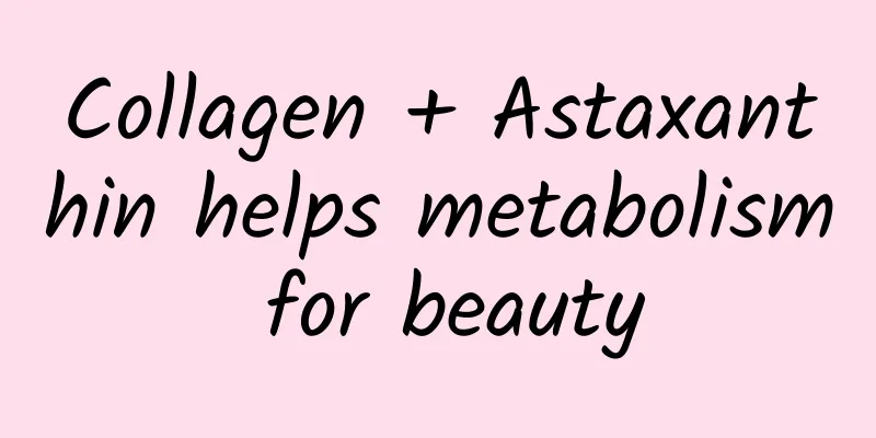 Collagen + Astaxanthin helps metabolism for beauty