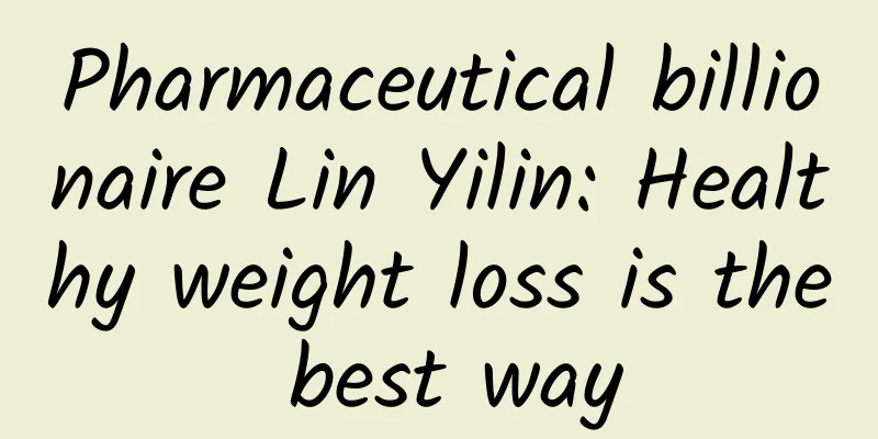 Pharmaceutical billionaire Lin Yilin: Healthy weight loss is the best way