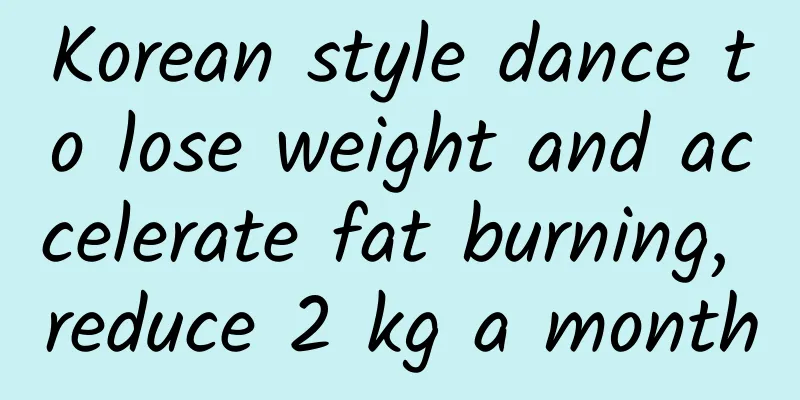 Korean style dance to lose weight and accelerate fat burning, reduce 2 kg a month