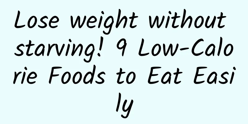 Lose weight without starving! 9 Low-Calorie Foods to Eat Easily