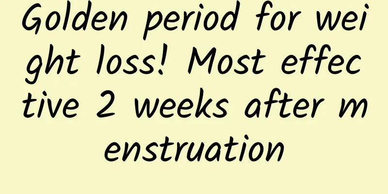 Golden period for weight loss! Most effective 2 weeks after menstruation