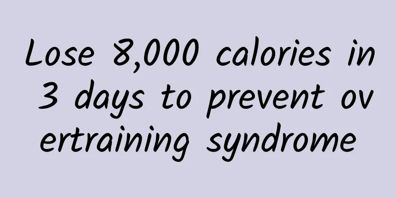 Lose 8,000 calories in 3 days to prevent overtraining syndrome