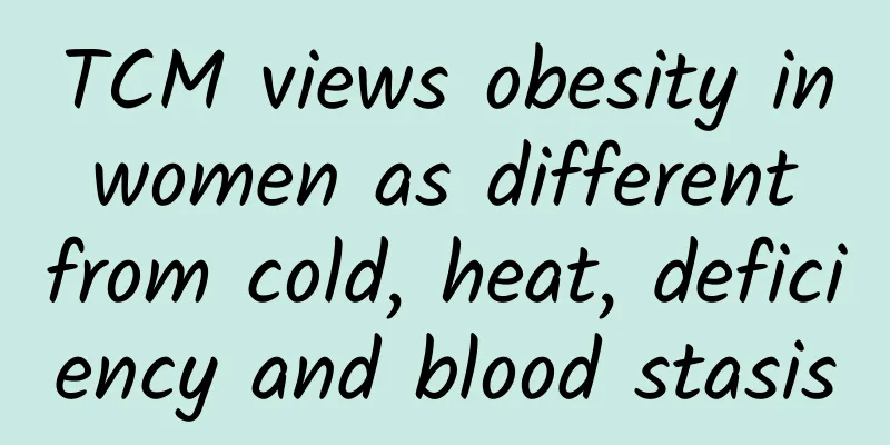 TCM views obesity in women as different from cold, heat, deficiency and blood stasis
