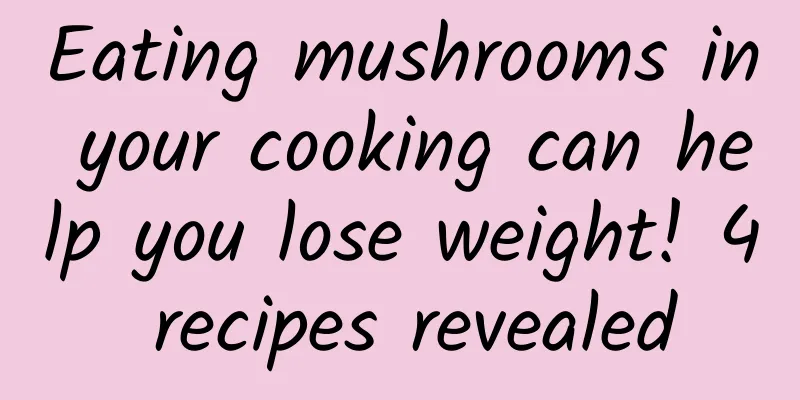 Eating mushrooms in your cooking can help you lose weight! 4 recipes revealed
