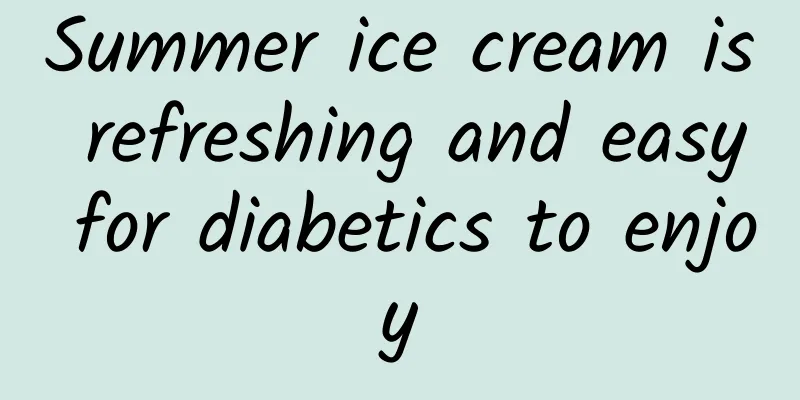 Summer ice cream is refreshing and easy for diabetics to enjoy