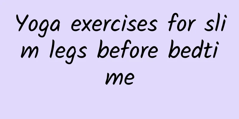Yoga exercises for slim legs before bedtime