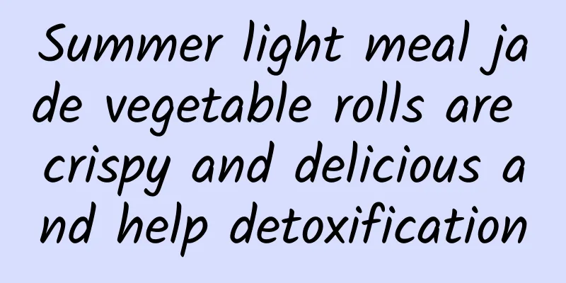 Summer light meal jade vegetable rolls are crispy and delicious and help detoxification