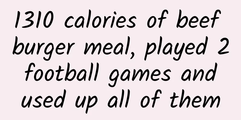 1310 calories of beef burger meal, played 2 football games and used up all of them