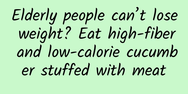 Elderly people can’t lose weight? Eat high-fiber and low-calorie cucumber stuffed with meat