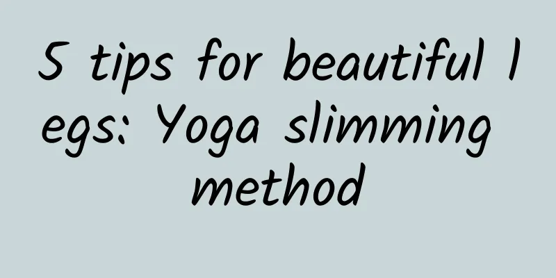 5 tips for beautiful legs: Yoga slimming method