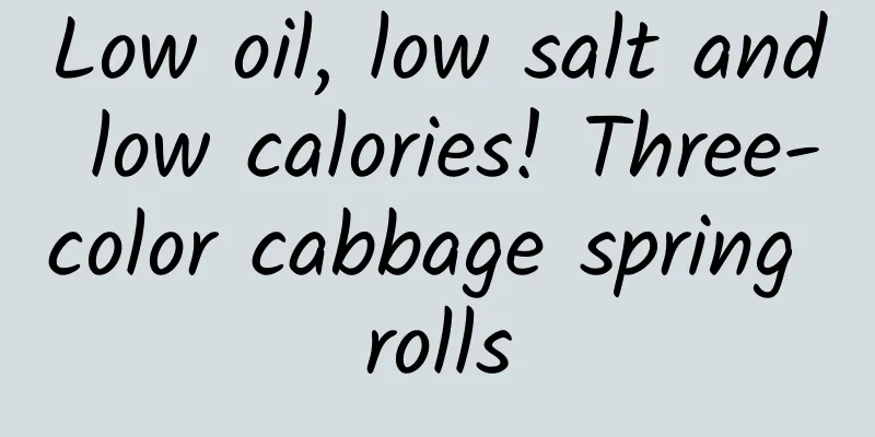 Low oil, low salt and low calories! Three-color cabbage spring rolls