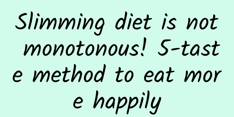 Slimming diet is not monotonous! 5-taste method to eat more happily