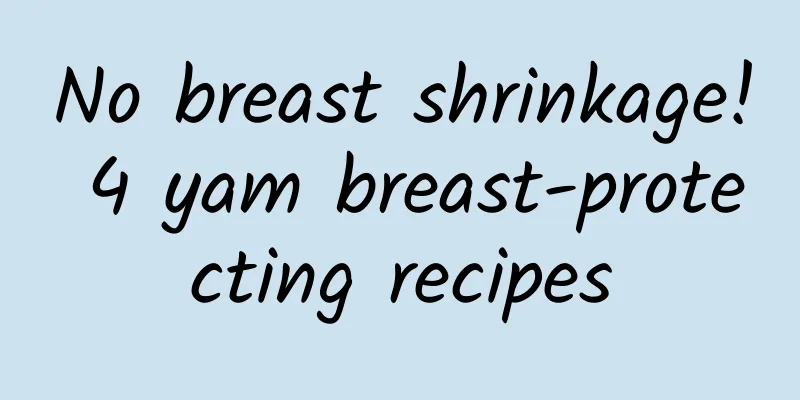No breast shrinkage! 4 yam breast-protecting recipes