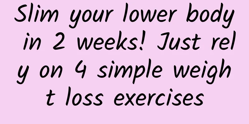 Slim your lower body in 2 weeks! Just rely on 4 simple weight loss exercises