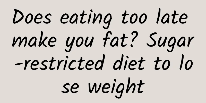 Does eating too late make you fat? Sugar-restricted diet to lose weight