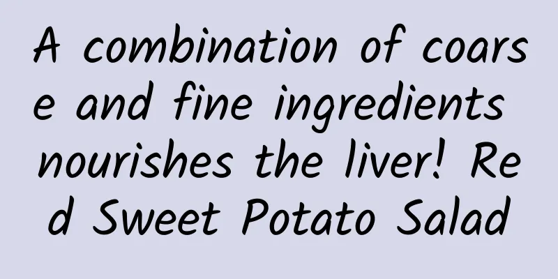 A combination of coarse and fine ingredients nourishes the liver! Red Sweet Potato Salad