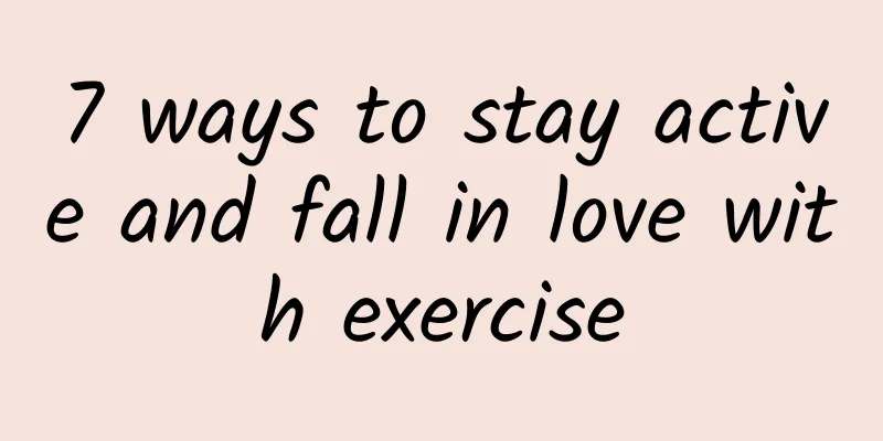 7 ways to stay active and fall in love with exercise