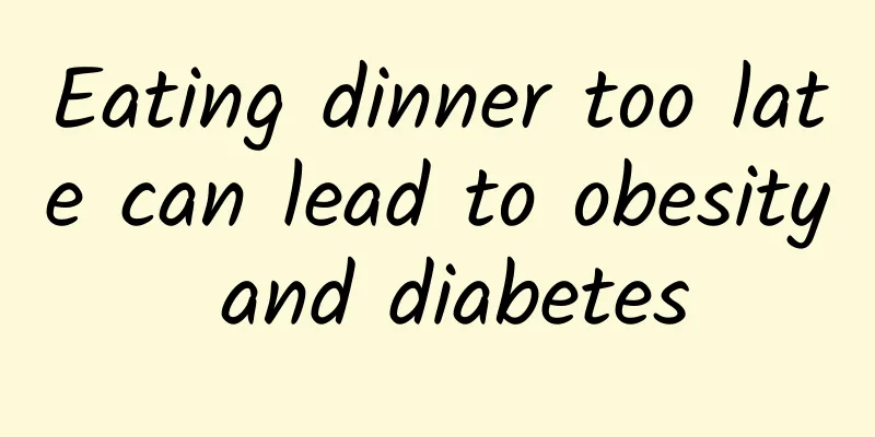 Eating dinner too late can lead to obesity and diabetes
