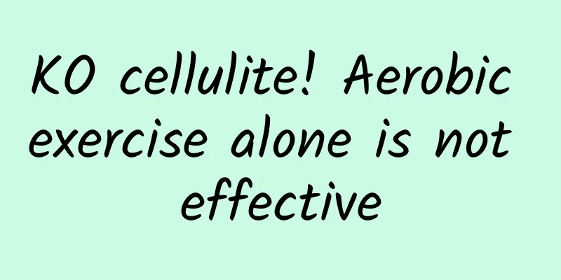KO cellulite! Aerobic exercise alone is not effective
