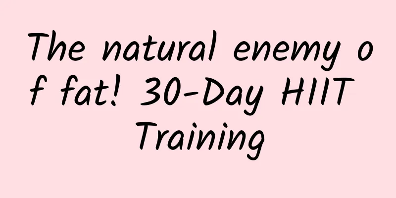 The natural enemy of fat! 30-Day HIIT Training
