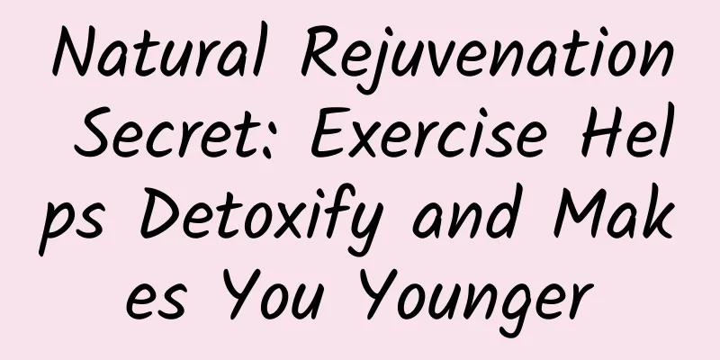 Natural Rejuvenation Secret: Exercise Helps Detoxify and Makes You Younger