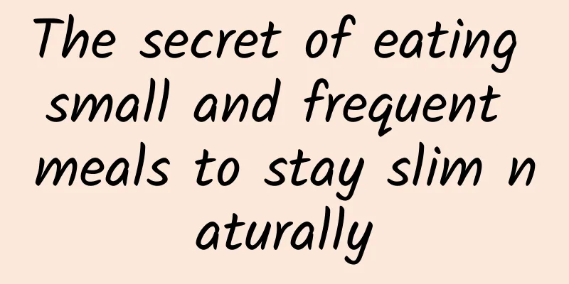 The secret of eating small and frequent meals to stay slim naturally