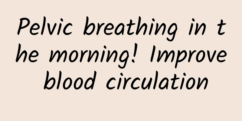 Pelvic breathing in the morning! Improve blood circulation
