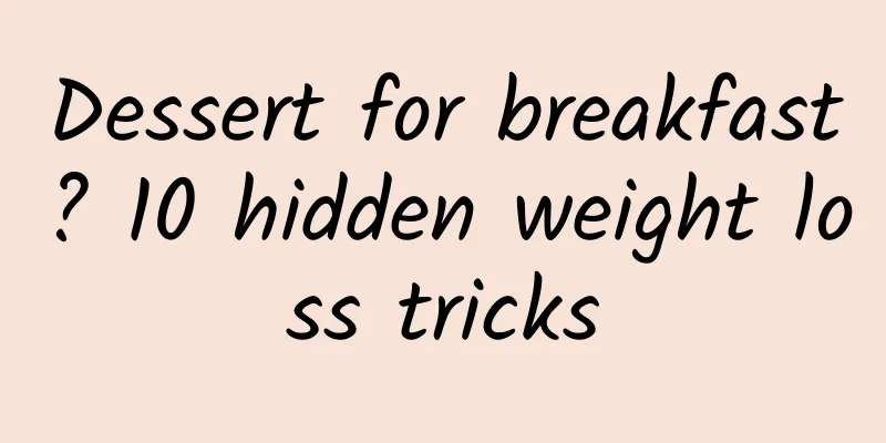 Dessert for breakfast? 10 hidden weight loss tricks