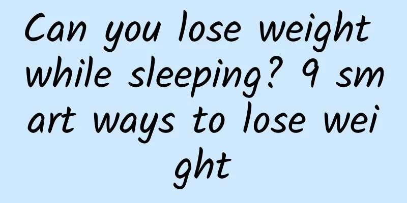 Can you lose weight while sleeping? 9 smart ways to lose weight