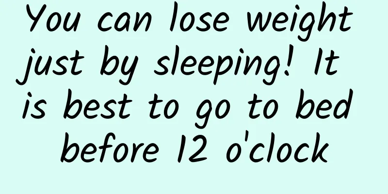 You can lose weight just by sleeping! It is best to go to bed before 12 o'clock