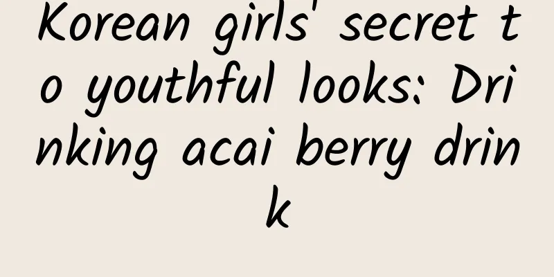Korean girls' secret to youthful looks: Drinking acai berry drink