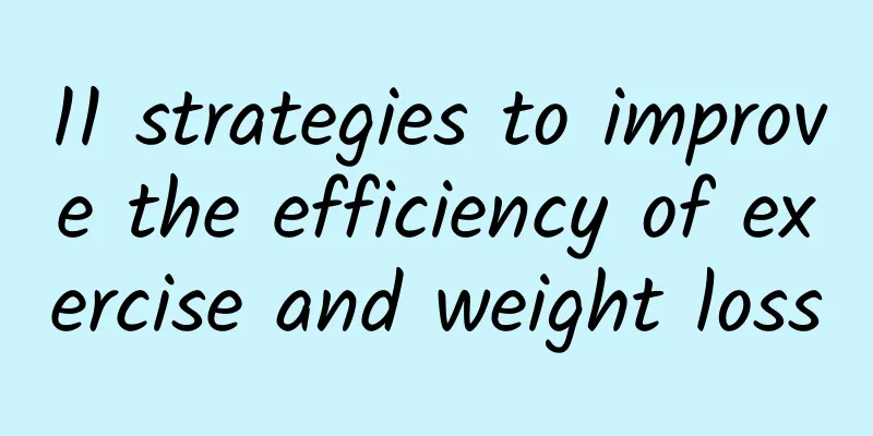 11 strategies to improve the efficiency of exercise and weight loss