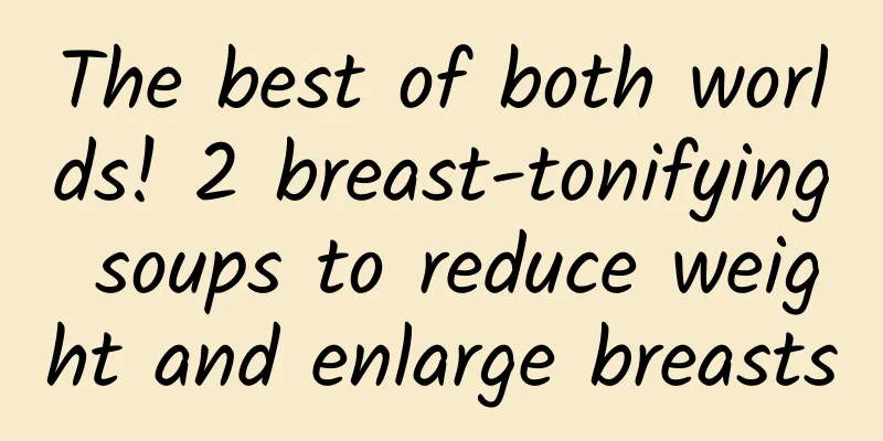 The best of both worlds! 2 breast-tonifying soups to reduce weight and enlarge breasts