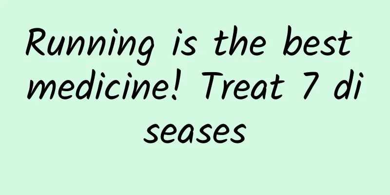 Running is the best medicine! Treat 7 diseases