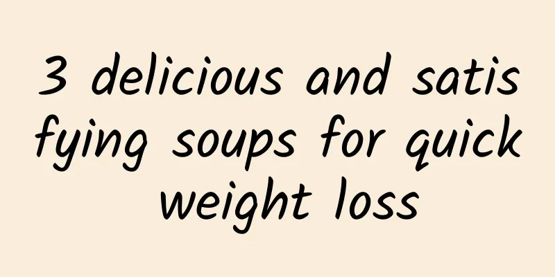 3 delicious and satisfying soups for quick weight loss