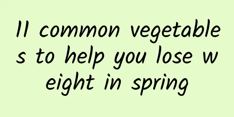 11 common vegetables to help you lose weight in spring