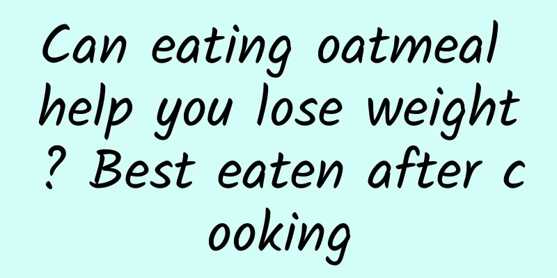 Can eating oatmeal help you lose weight? Best eaten after cooking