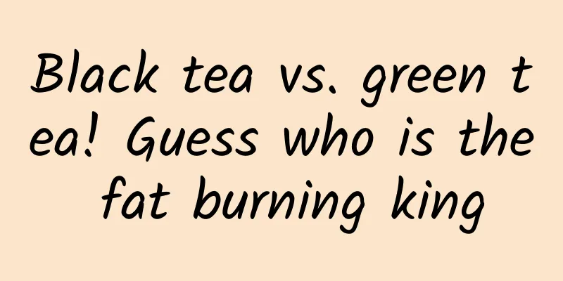 Black tea vs. green tea! Guess who is the fat burning king