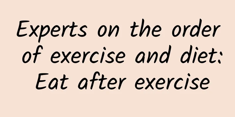 Experts on the order of exercise and diet: Eat after exercise