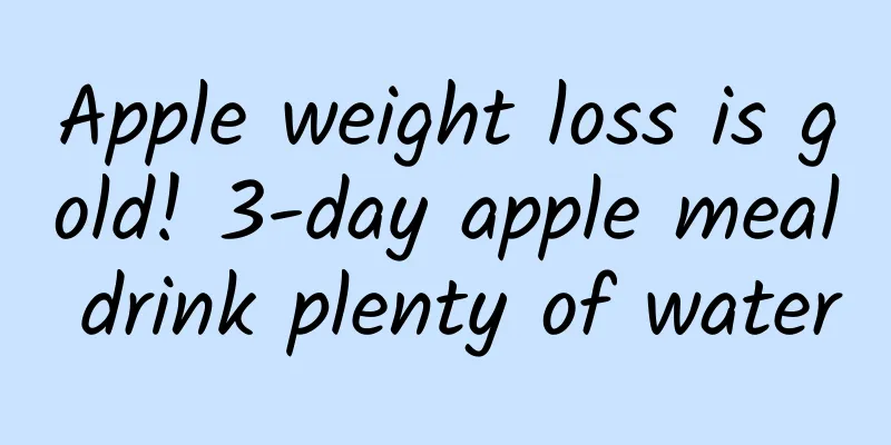 Apple weight loss is gold! 3-day apple meal drink plenty of water