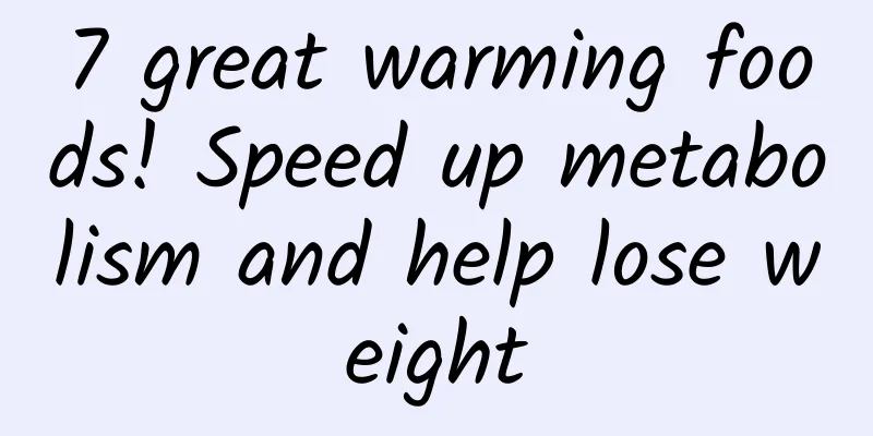 7 great warming foods! Speed ​​up metabolism and help lose weight