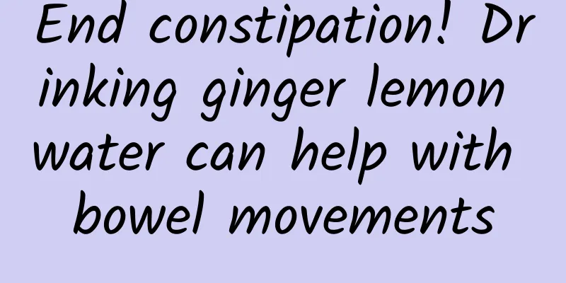 End constipation! Drinking ginger lemon water can help with bowel movements