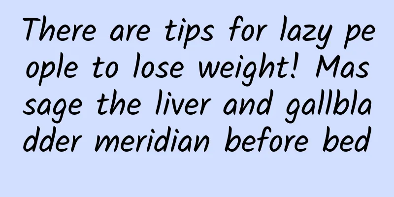 There are tips for lazy people to lose weight! Massage the liver and gallbladder meridian before bed