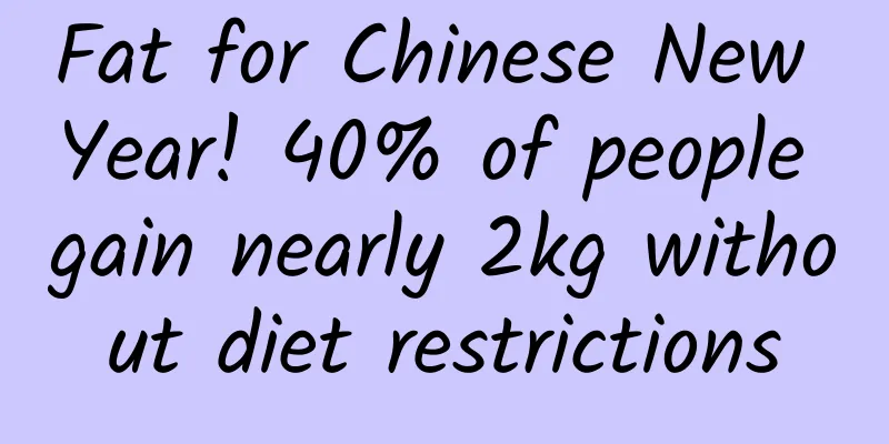 Fat for Chinese New Year! 40% of people gain nearly 2kg without diet restrictions