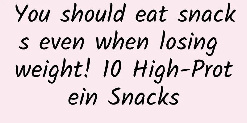You should eat snacks even when losing weight! 10 High-Protein Snacks