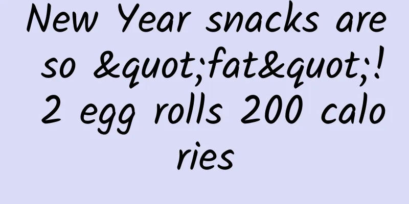 New Year snacks are so "fat"! 2 egg rolls 200 calories