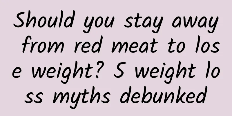Should you stay away from red meat to lose weight? 5 weight loss myths debunked