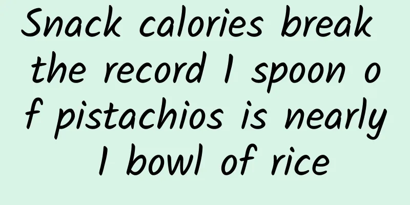 Snack calories break the record 1 spoon of pistachios is nearly 1 bowl of rice