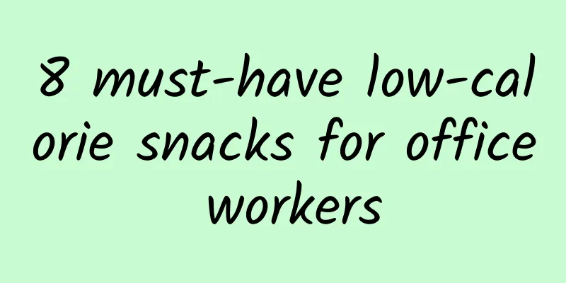 8 must-have low-calorie snacks for office workers
