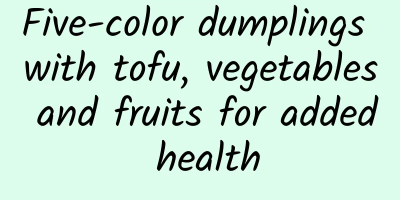 Five-color dumplings with tofu, vegetables and fruits for added health